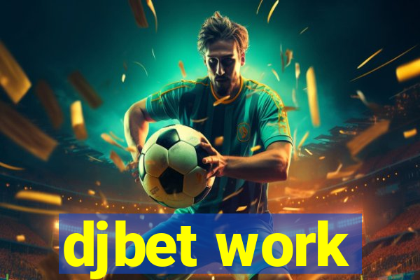 djbet work